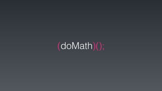 (doMath)();
 