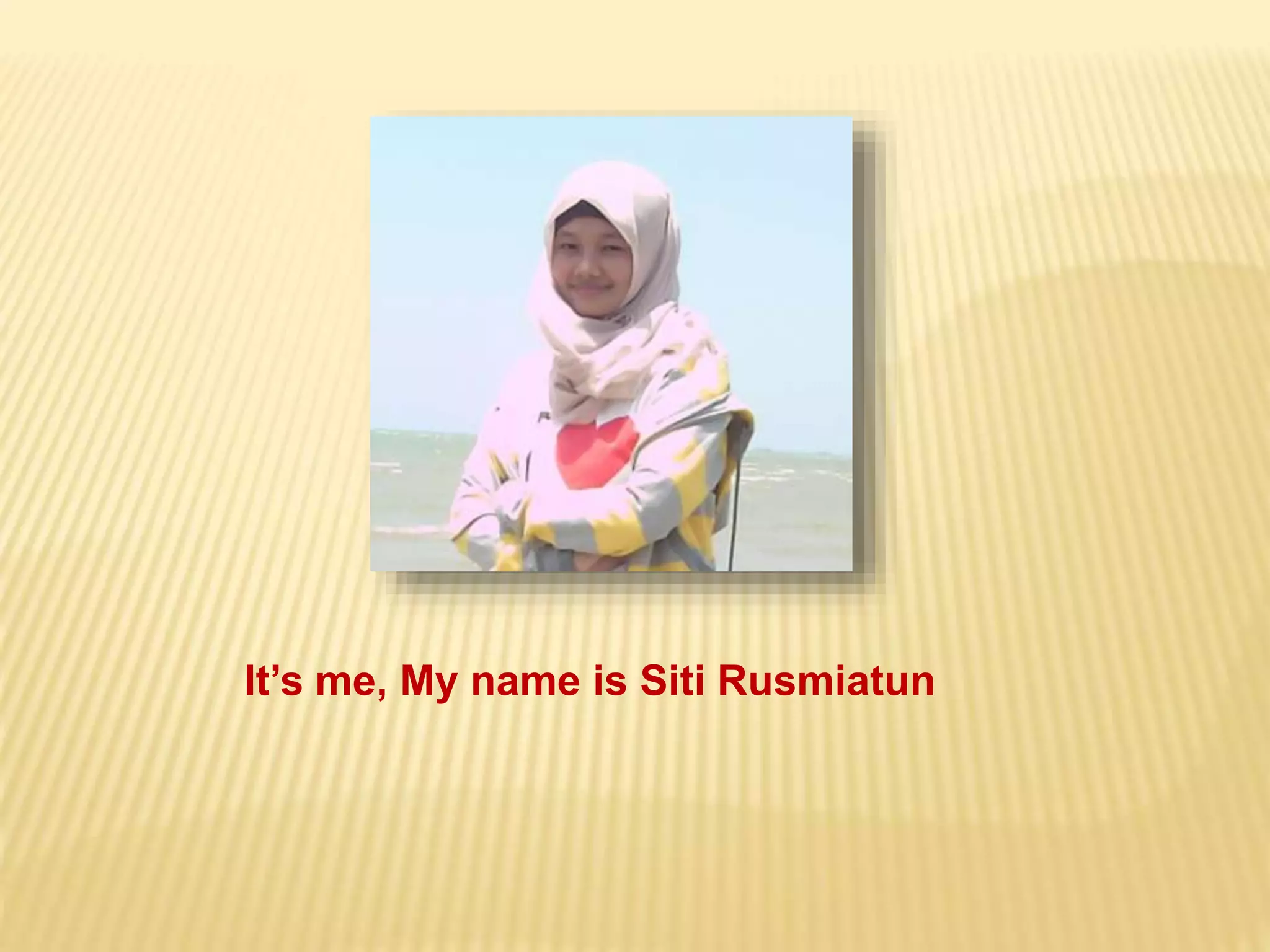 It’s me, My name is Siti Rusmiatun
 
