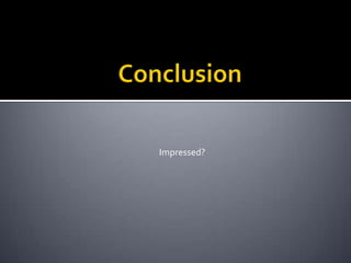 ConclusionImpressed?