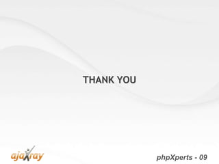 THANK YOU




            phpXperts - 09
 