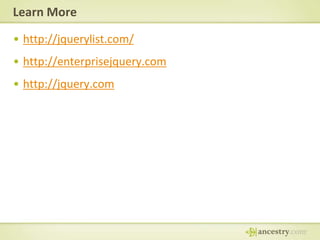 Learn Morehttp://jquerylist.com/http://enterprisejquery.comhttp://jquery.com
