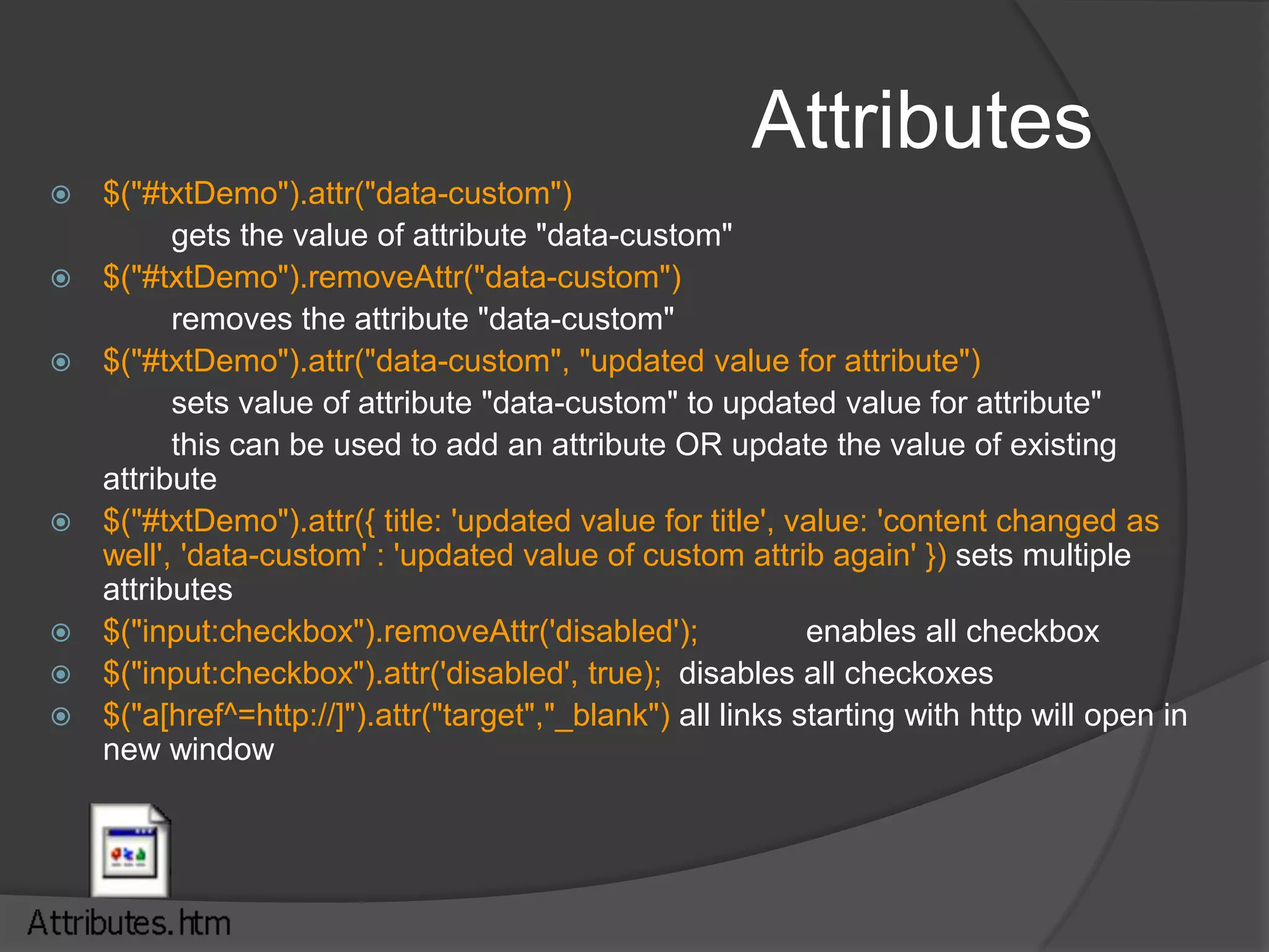 Custom selectors$(“input:checkbox”)		all checkboxes$(“input:radio:checked”)		all radiobuttons that are checked$(“input:checkbox:not(:checked):enabled”)	all checkboxes that are not checked and are enabled