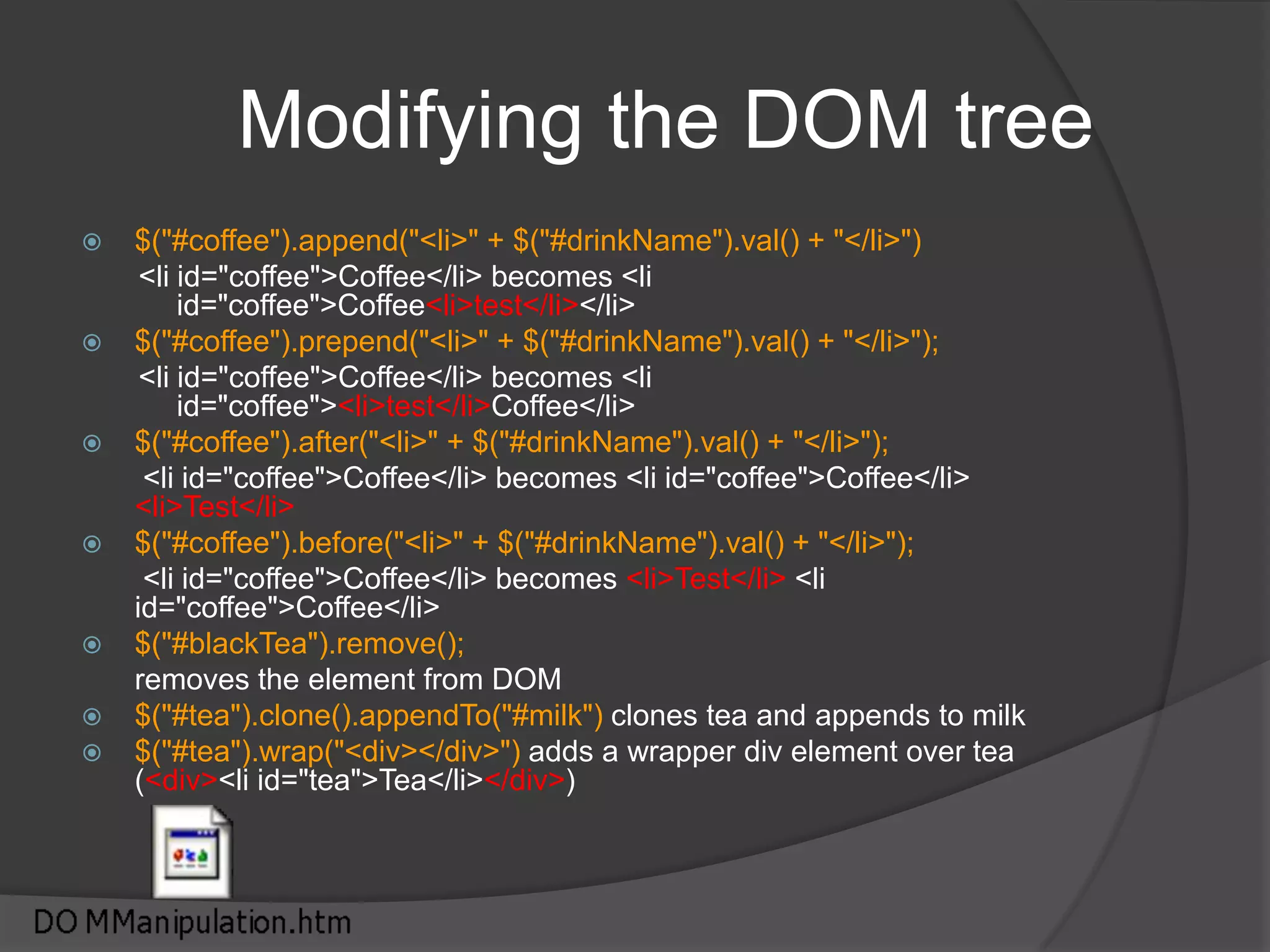 Styling$("#trFirstRow").addClass("selectedItem")		add class selectedItem to trFirstRow$("#trFirstRow").removeClass("selectedItem")				remove class selectedItem to trFirstRow$("#trFirstRow").addClass("customClass")		add class customClass to trFirstRow$("#trFirstRow").removeClass("customClass")		remove class customClass to trFirstRow$("#trFirstRow").toggleClass("customClass")				toggles the class customClass to trFirstRow (add if not present, remove if present)$("#trFirstRow").css({border: '1px solid Black',background: 'Blue',color: 'White'})	add multiple css attributes$("#trFirstRow").css("background-color")		gets the css attribute's value$("#trFirstRow").height(80)				sets height$("#trFirstRow").width() 				gets width