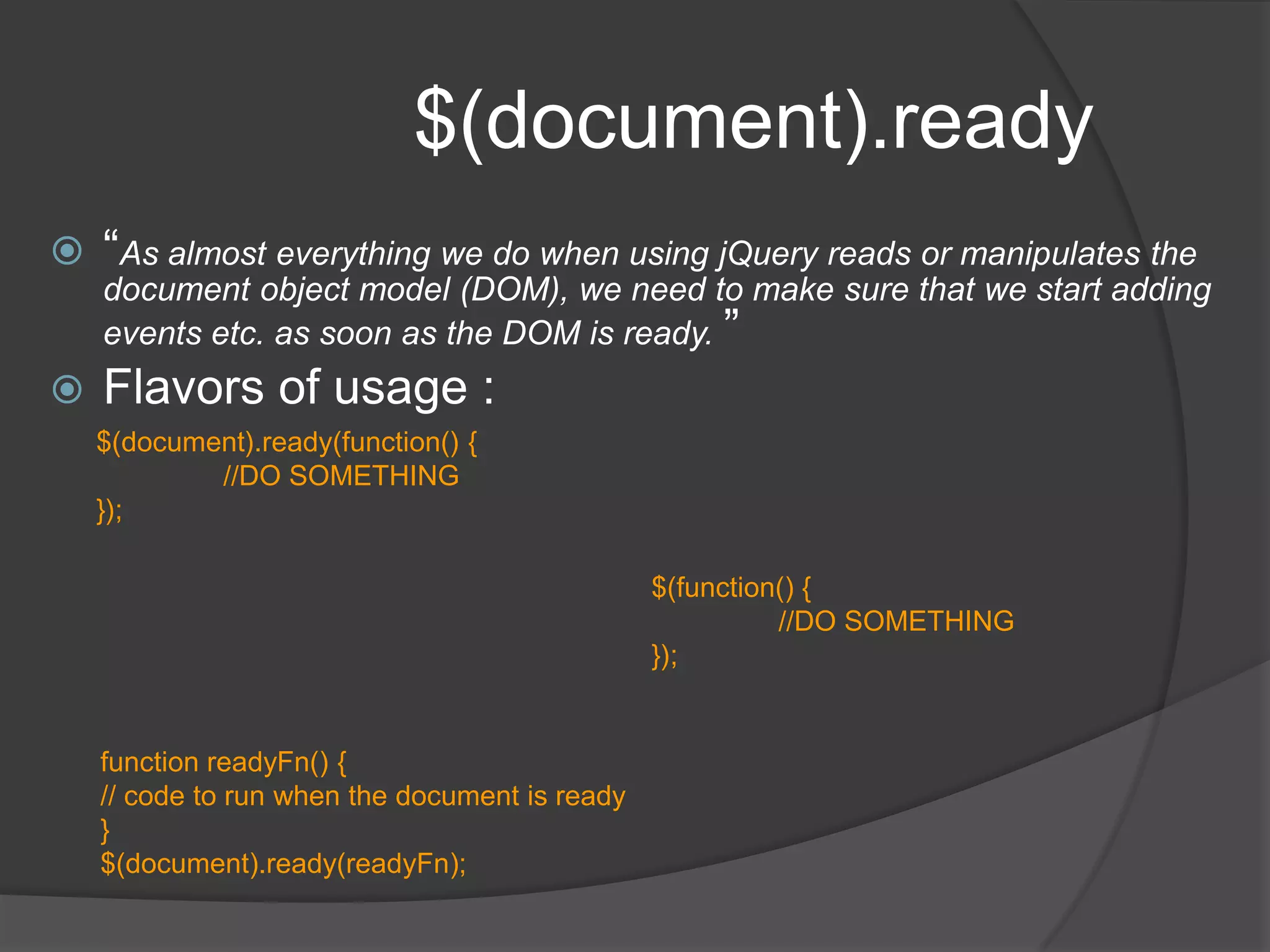 You can use either jQuery OR $ to refer to the library