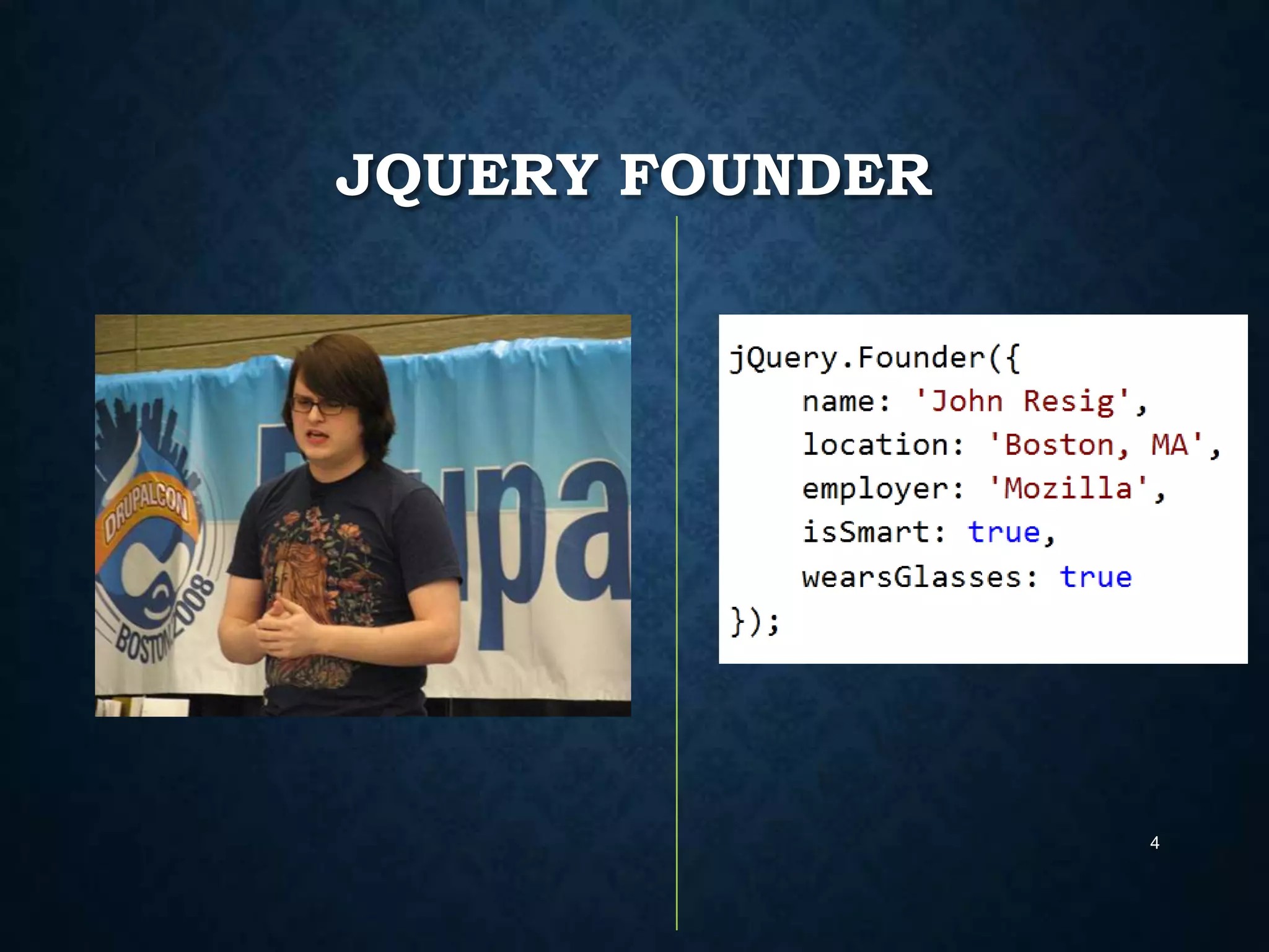 JQUERY FOUNDER

4

 