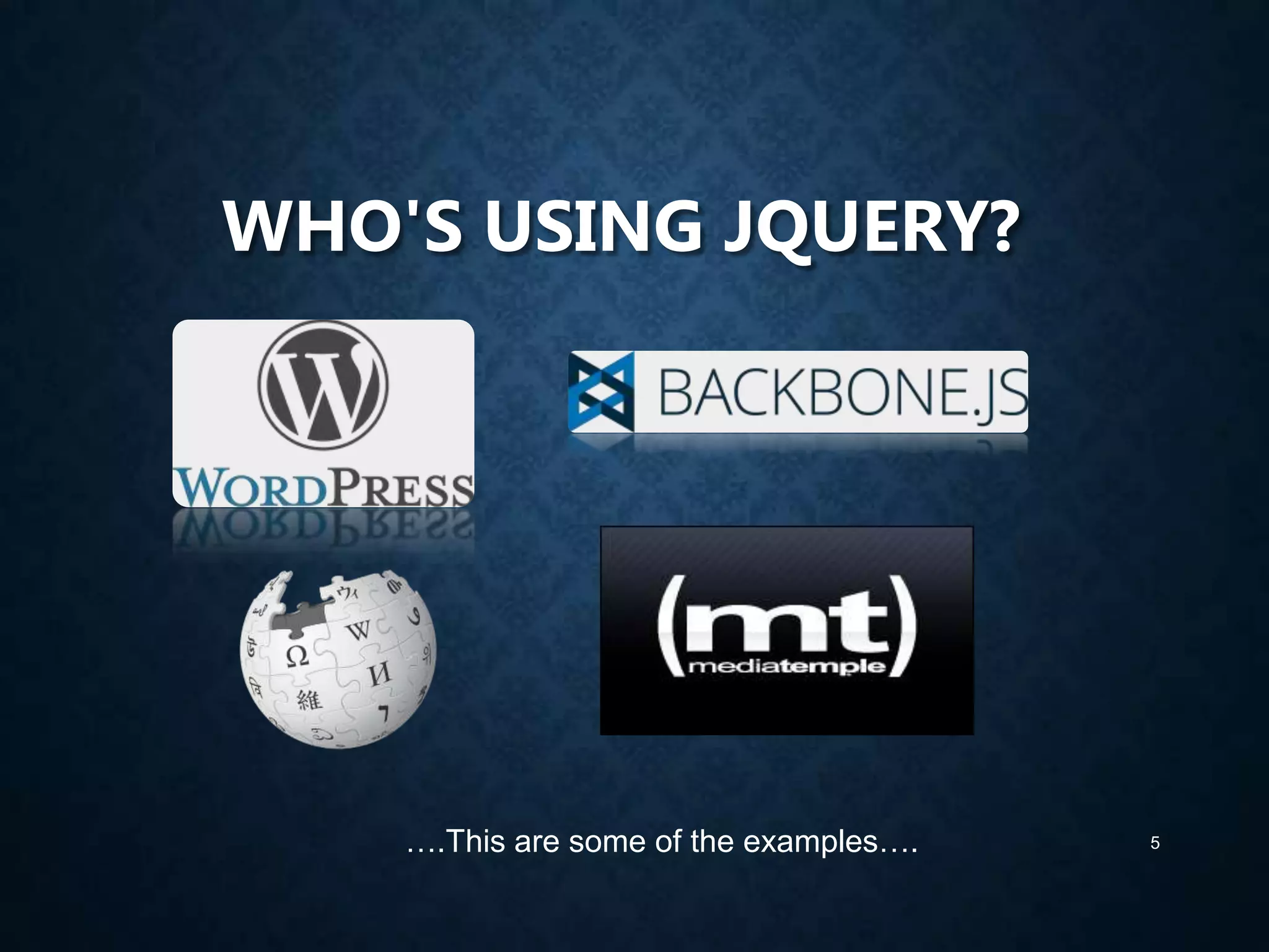 WHO'S USING JQUERY?

….This are some of the examples….

5

 