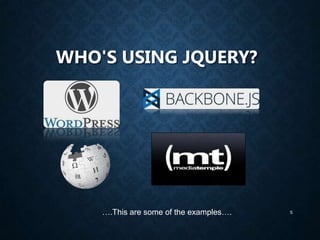 WHO'S USING JQUERY?

….This are some of the examples….

5

 
