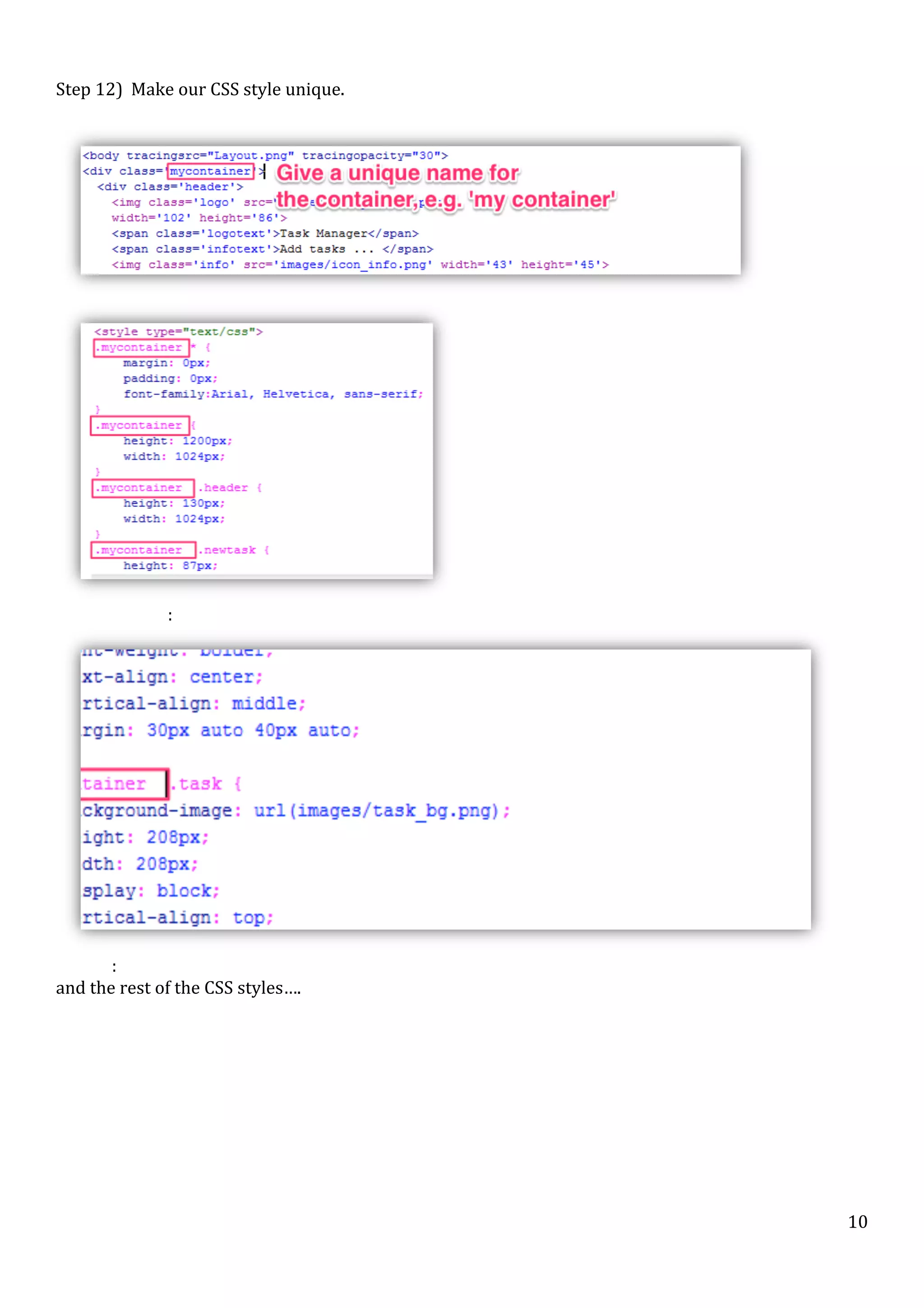  
Step	
  12)	
  	
  Make	
  our	
  CSS	
  style	
  unique.	
  
	
  

	
  

	
  

	
  

:	
  

	
  
:	
  
and	
  the	
  rest	
  of	
  the	
  CSS	
  styles….	
  
	
  
	
  
	
  

	
  

	
  

	
  

	
  

10	
  

 