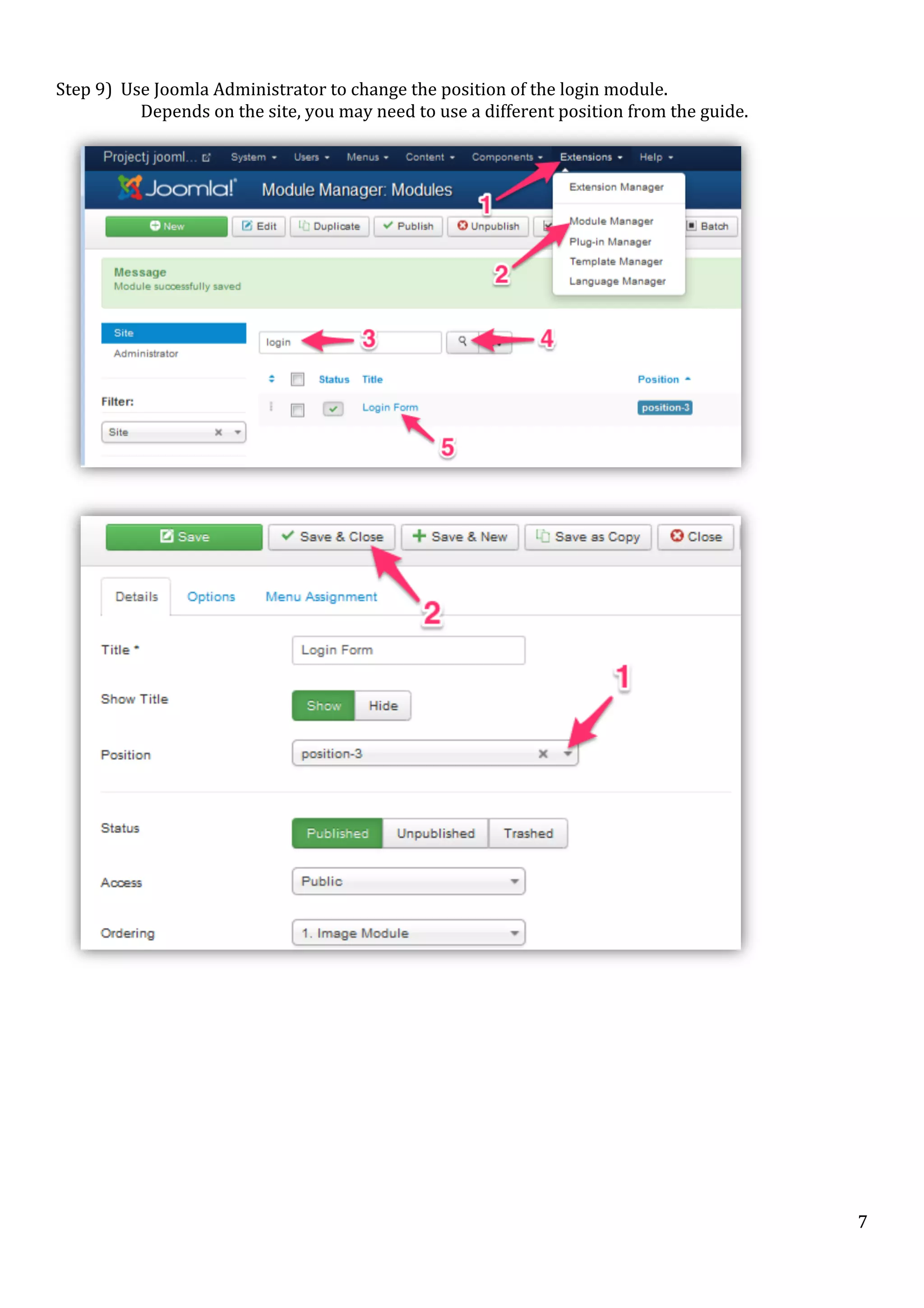  
Step	
  9)	
  	
  Use	
  Joomla	
  Administrator	
  to	
  change	
  the	
  position	
  of	
  the	
  login	
  module.	
  
	
  	
  	
  
	
  	
  	
  	
  	
  	
  	
  Depends	
  on	
  the	
  site,	
  you	
  may	
  need	
  to	
  use	
  a	
  different	
  position	
  from	
  the	
  guide.	
  

	
  

	
  

	
  

	
  

	
  

7	
  

 