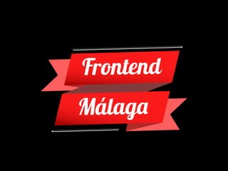 Frontend
Málaga
 