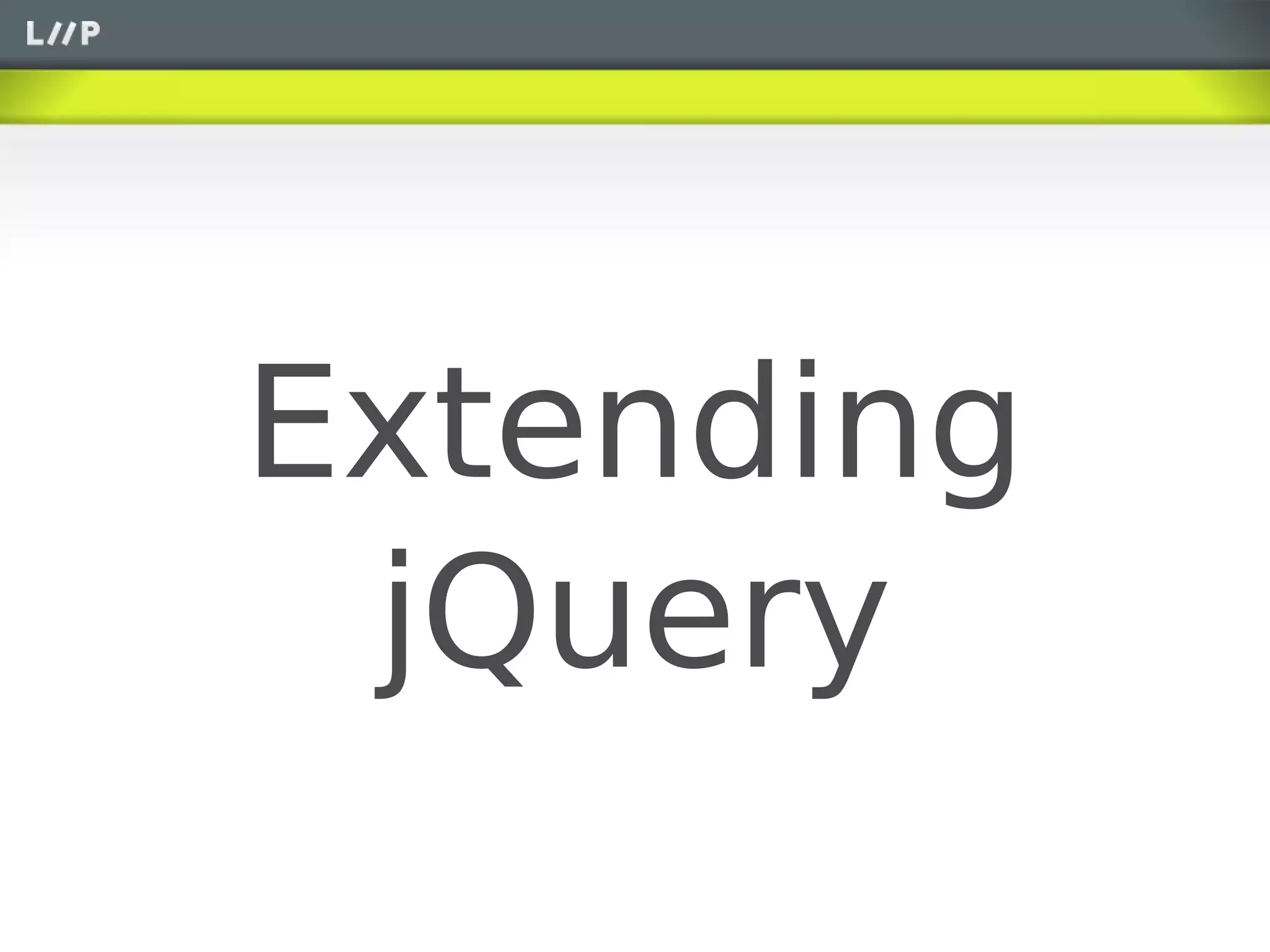 Extending
 jQuery
 