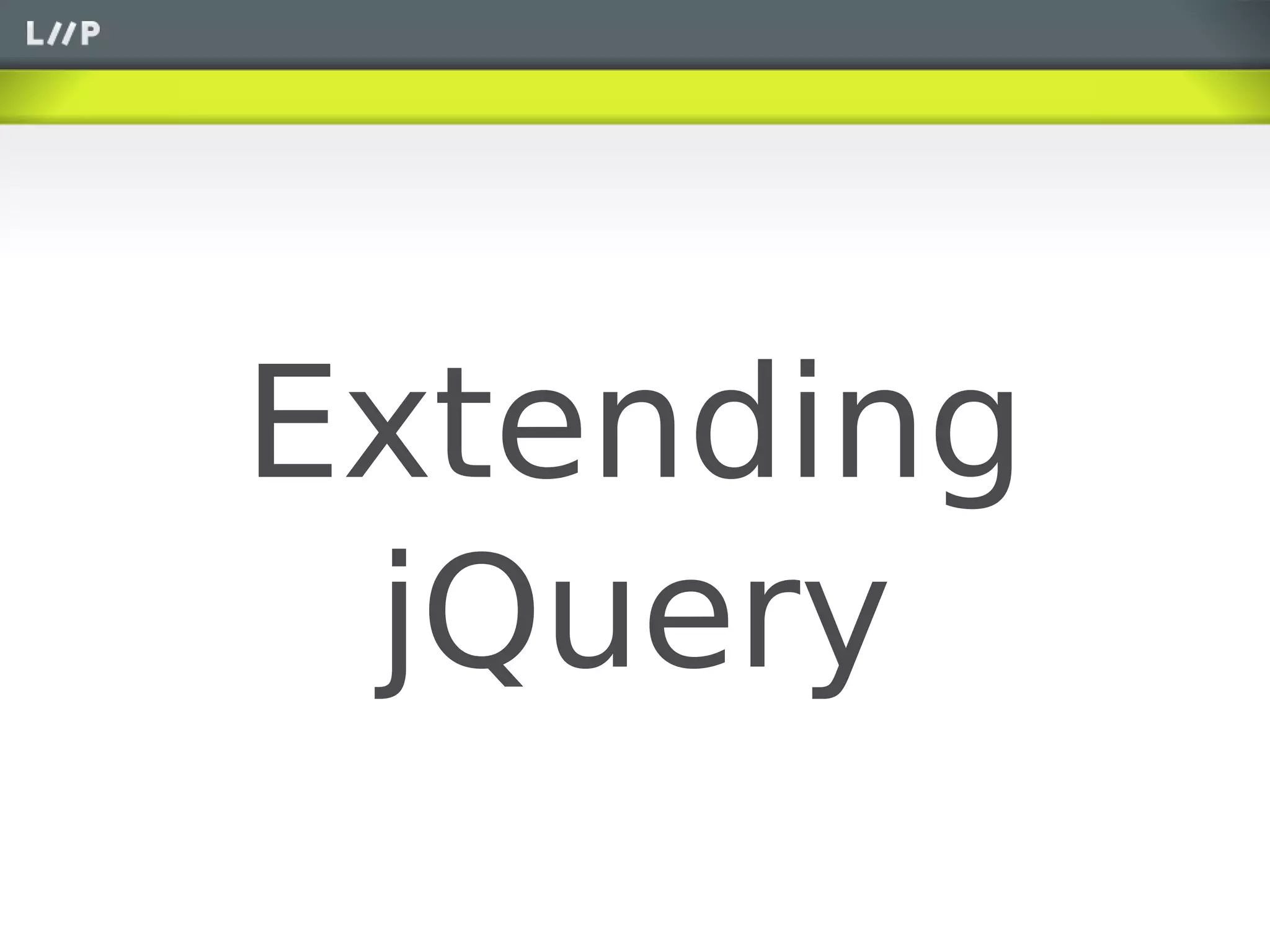Extending
 jQuery
 