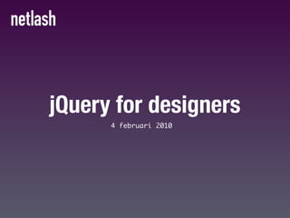 jQuery for designers
      4 februari 2010
 