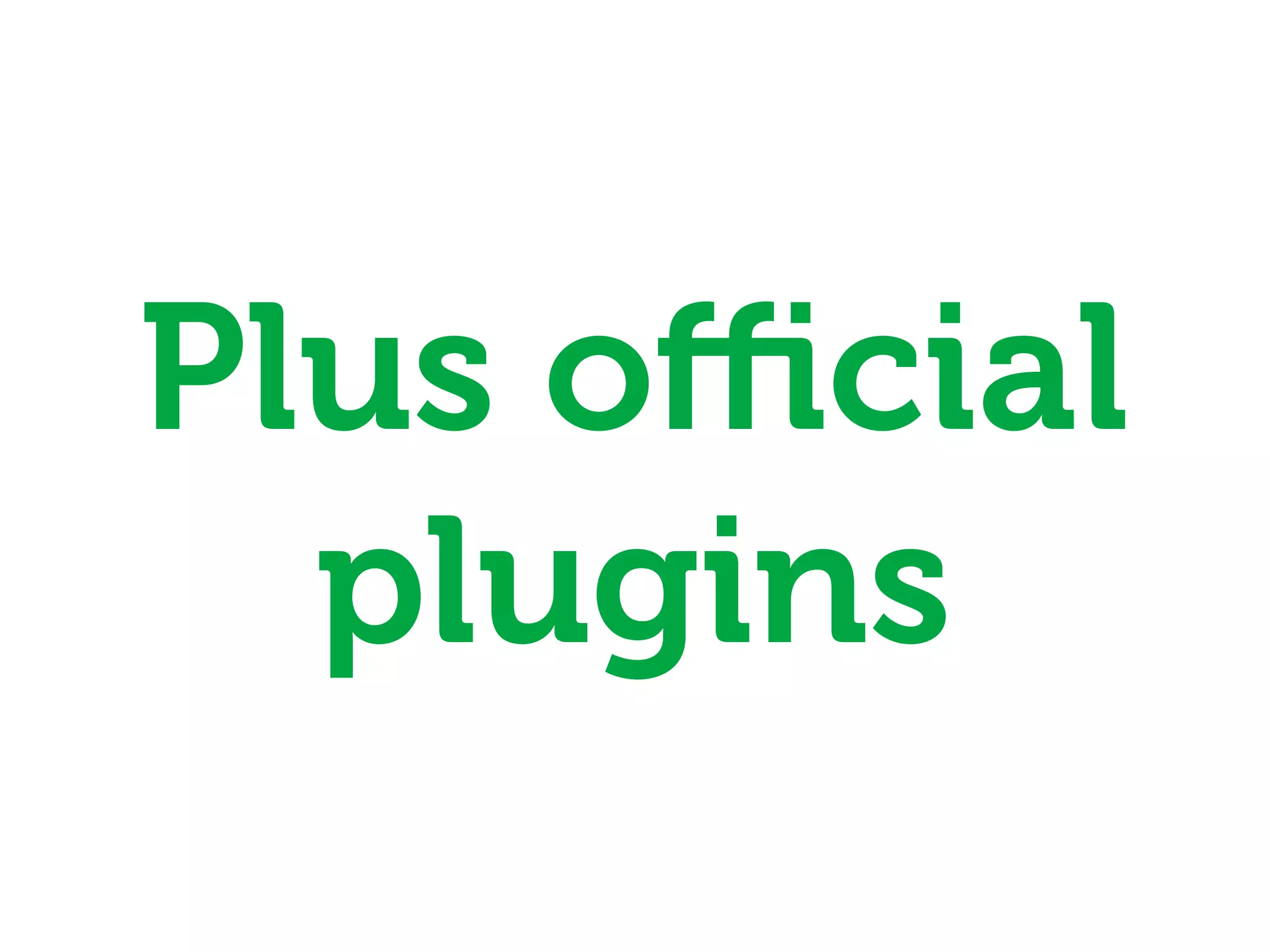 Plus oﬃcial
  plugins
 
