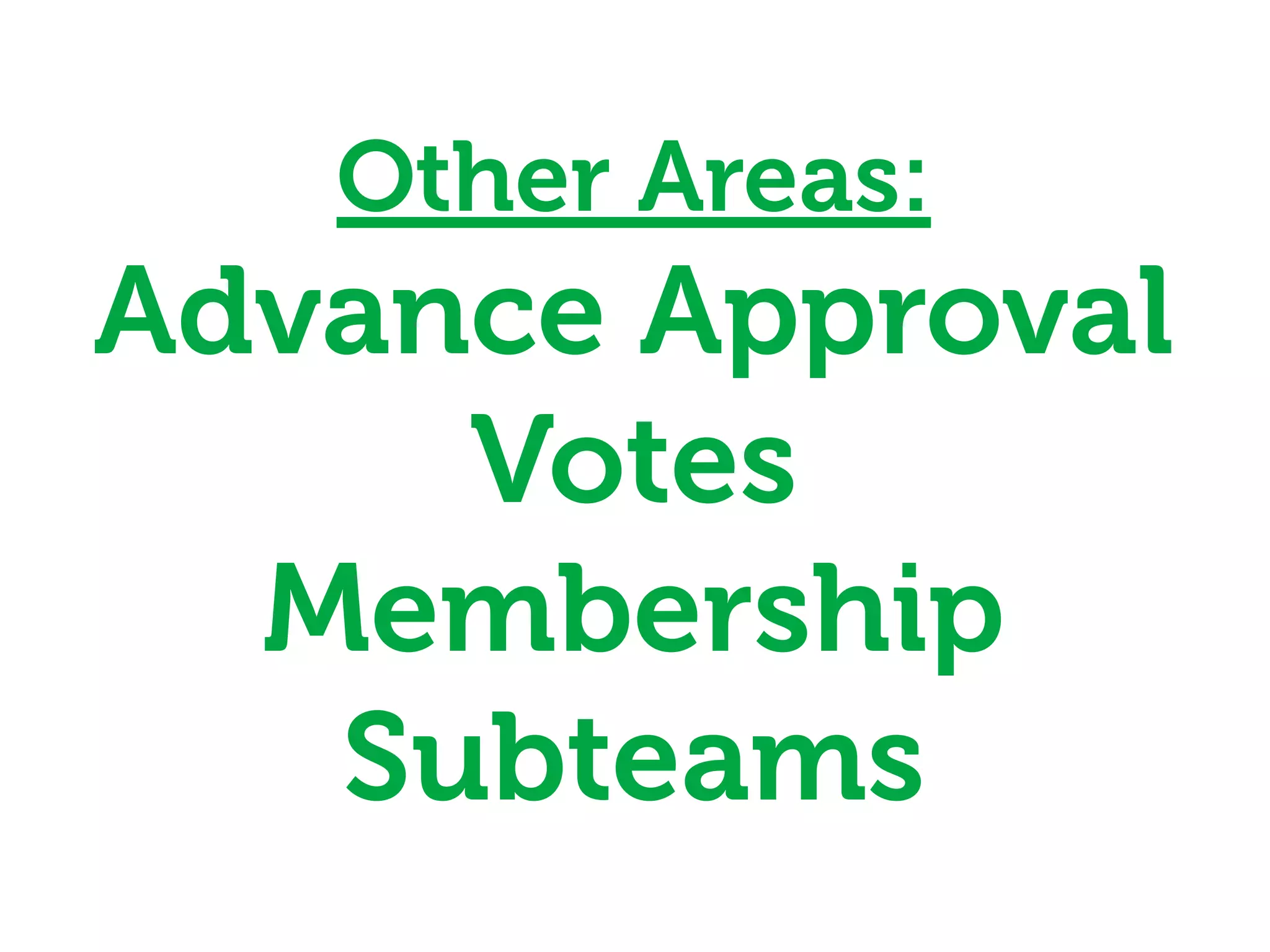 Other Areas:
Advance Approval
     Votes
  Membership
   Subteams
 