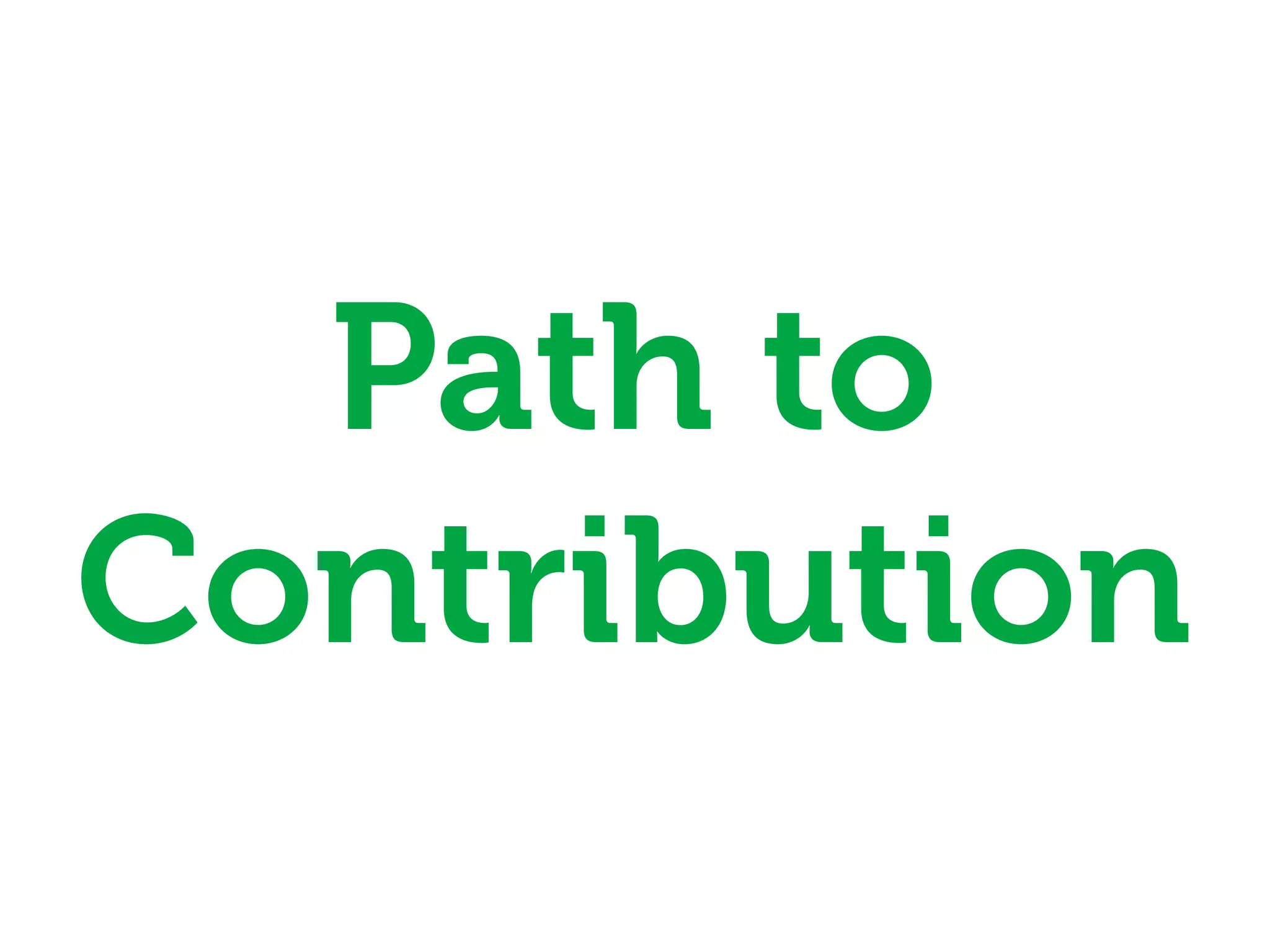 Path to
Contribution
 
