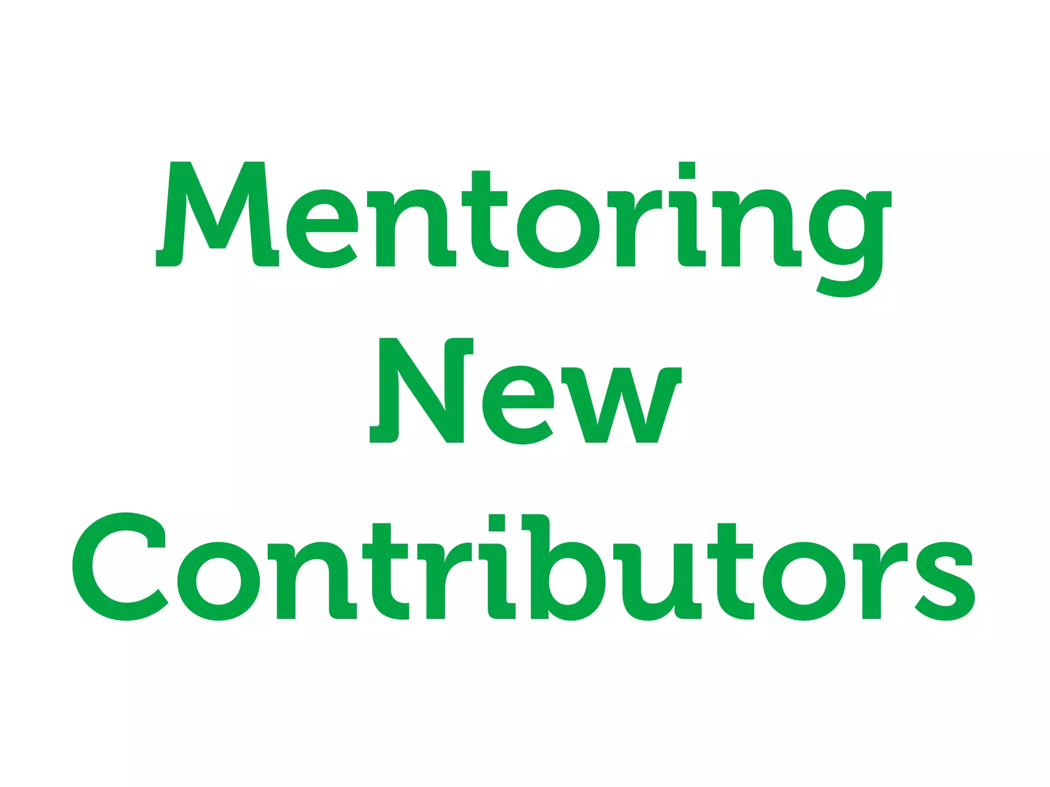 Mentoring
   New
Contributors
 