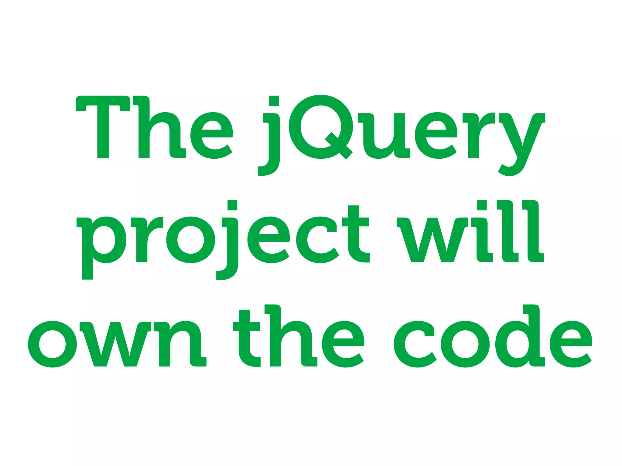 The jQuery
 project will
own the code
 