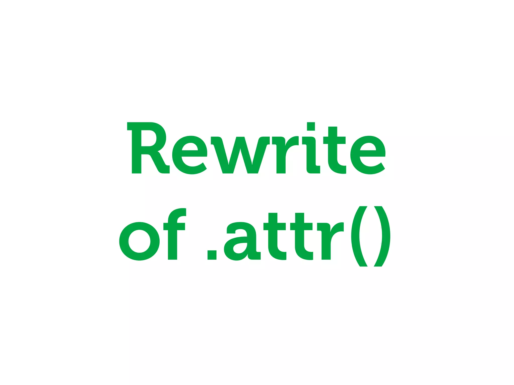 Rewrite
of .attr()
 