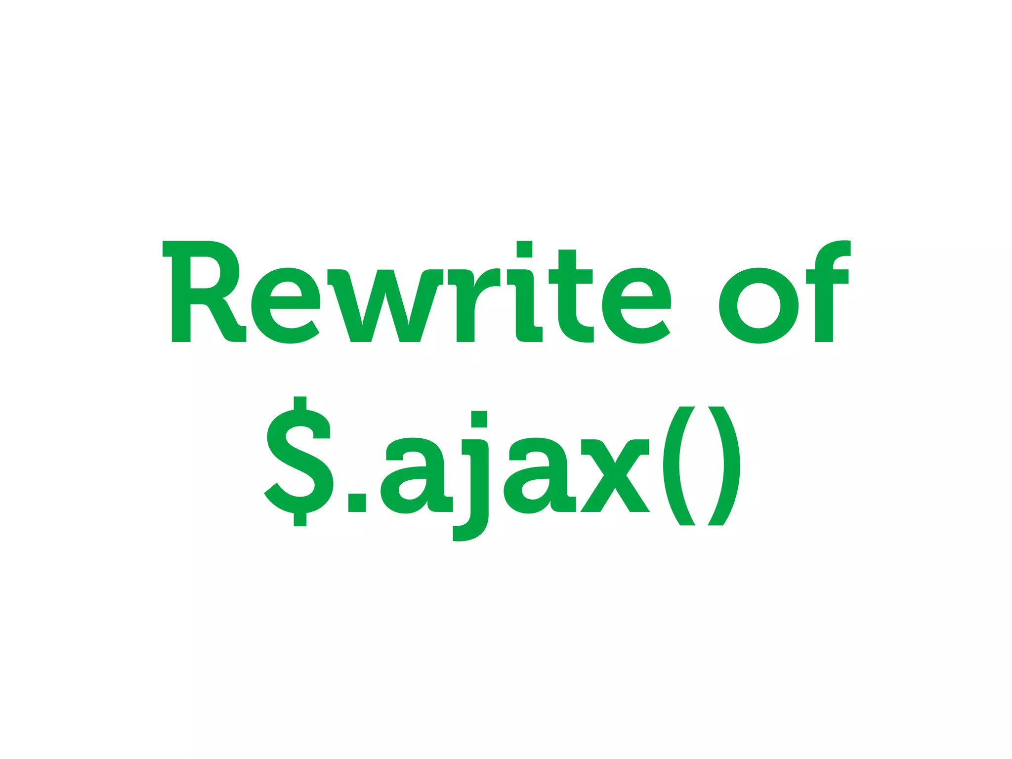 Rewrite of
 $.ajax()
 