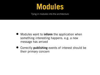 Modules
Modules contain speci c pieces of functionality for your application. They publish noti cations
            inform...