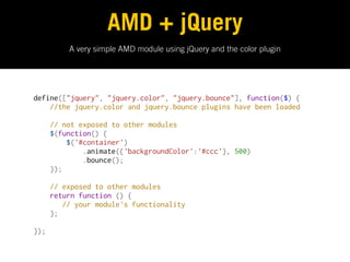 Want to see a Backbone.js + RequireJS +
AMD + jQuery demo? Hang on until the end.

*or look at:

https://github.com/addyos...