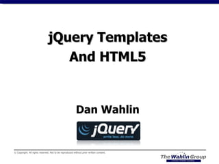 jQuery Templates And HTML5 Dan Wahlin 