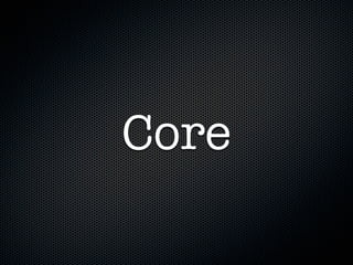 Core
 