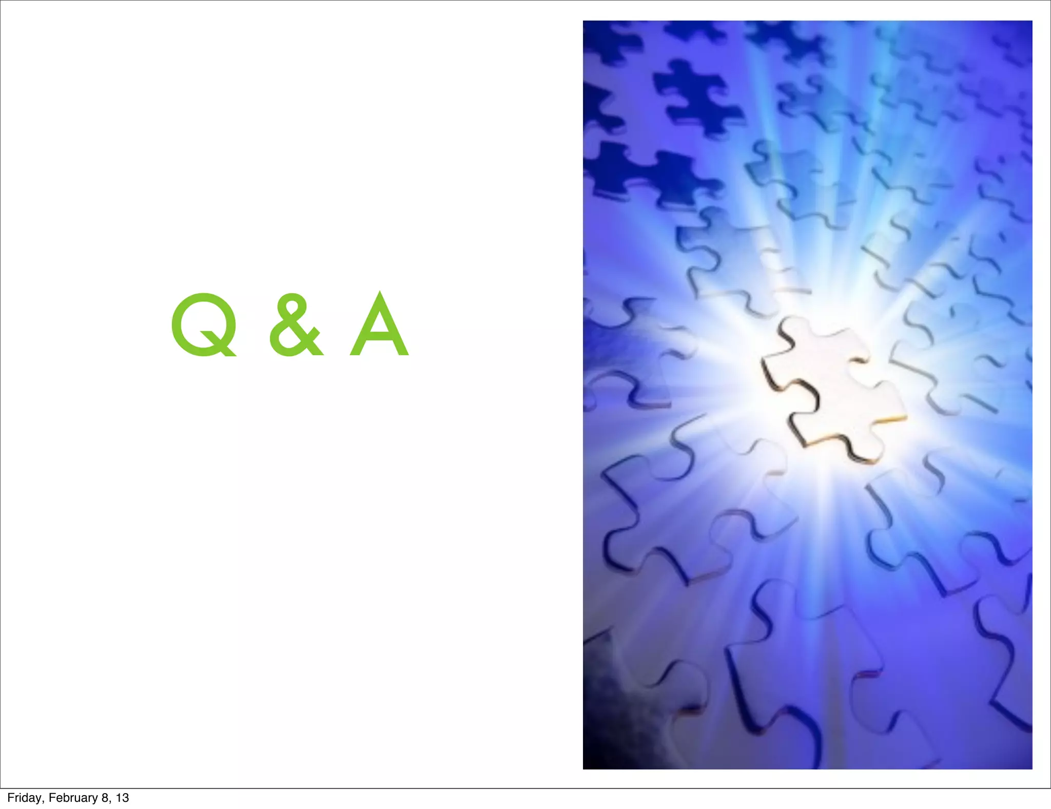 Q&A




Friday, February 8, 13
 