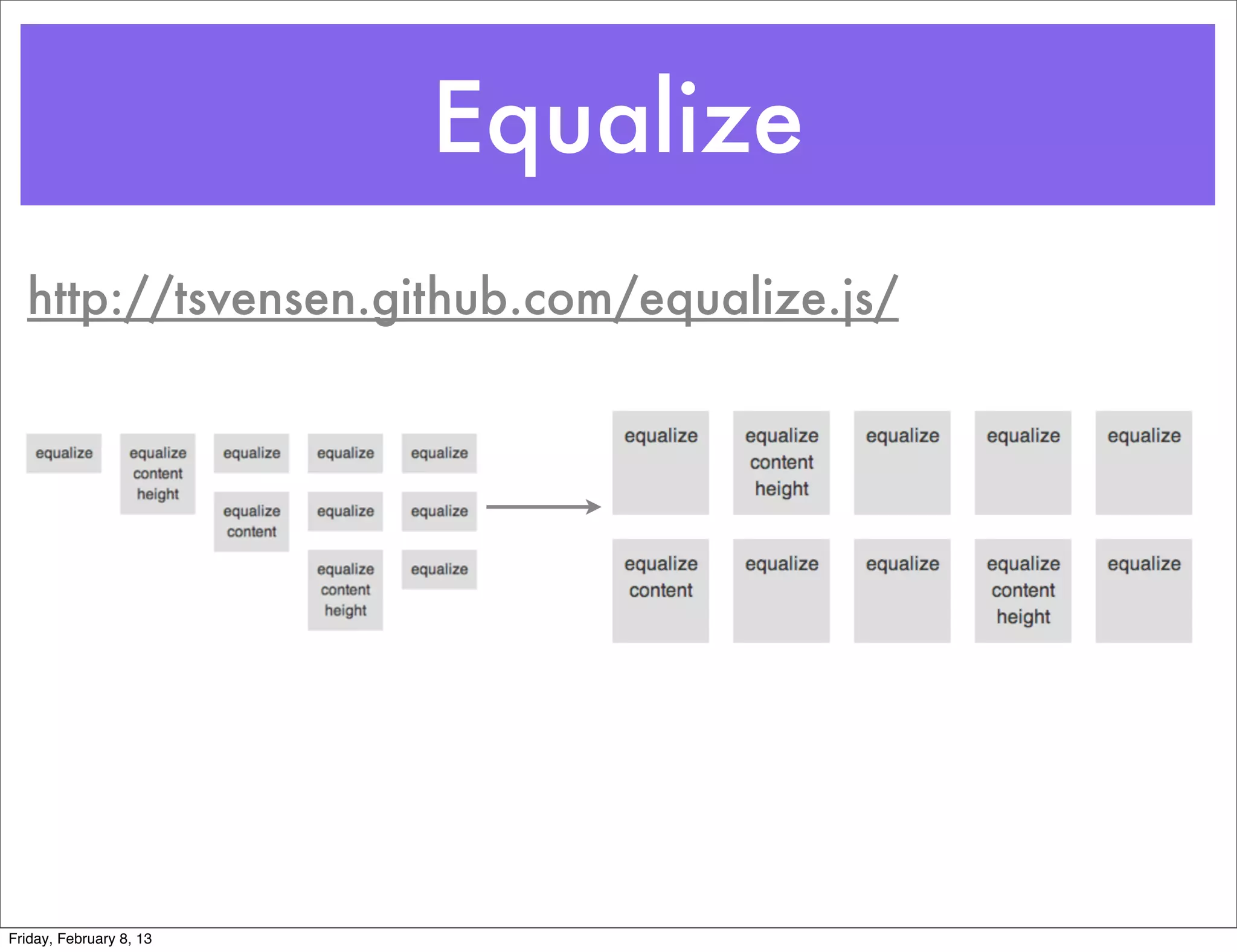 Equalize
  http://tsvensen.github.com/equalize.js/




Friday, February 8, 13
 