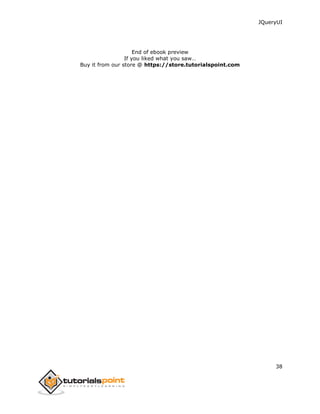 JQueryUI
38
End of ebook preview
If you liked what you saw…
Buy it from our store @ https://store.tutorialspoint.com
 
