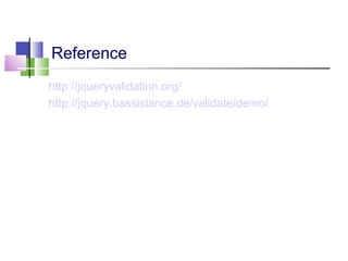 Reference
http://jqueryvalidation.org/
http://jquery.bassistance.de/validate/demo/
 