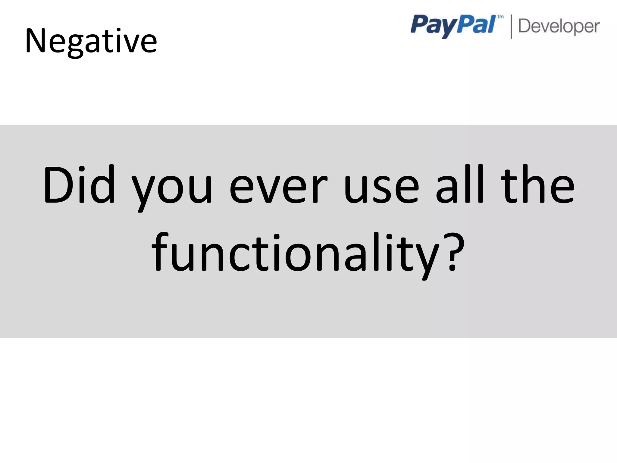 Negative


 Did you ever use all the
      functionality?


                        4
 