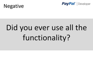 Negative


 Did you ever use all the
      functionality?


                        4
 