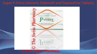 Super P-Force (Generic Sildenafil and Dapoxetine Tablets)
© The Swiss Pharmacy
 