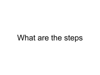 What are the steps
 