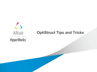 OptiStruct Tips and Tricks
 