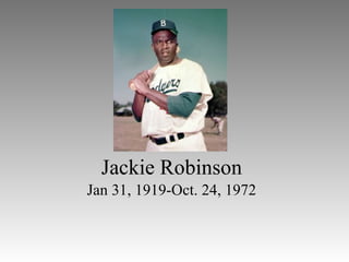 Jackie Robinson Jan 31, 1919-Oct. 24, 1972 