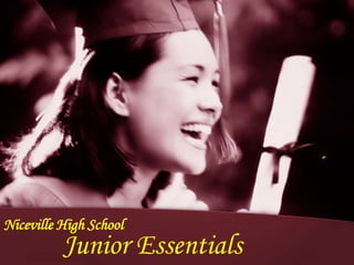 Niceville High School
          Junior Essentials
 