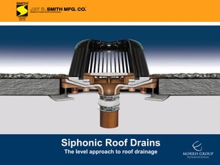 Siphonic Roof Drains
The level approach to roof drainage

 