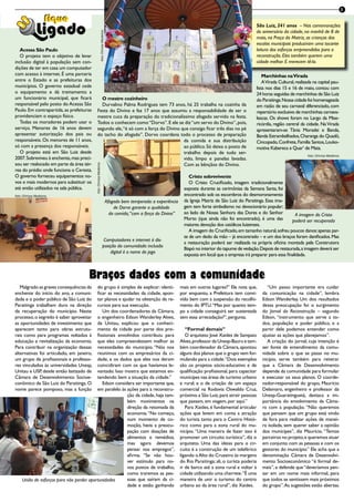 x
                                                                                                                                                                        São Luiz, 241 anos – Nas comemorações
                                                                                                                                                                        do aniversário da cidade, na manhã de 8 de




                                                                foto: Chinica Medeiros
                                                                                                                                                                        maio, na Praça da Matriz, as crianças das
                                                                                                                                                                        escolas municipais produziram uma tocante
       Acessa São Paulo                                                                                                                                                 leitura dos esforços empreendidos para a
       O projeto tem o objetivo de levar                                                                                                                                reconstrução. Eles também querem uma
    inclusão digital à população sem con-                                                                                                                               cidade melhor. E merecem tê-la.
    dições de ter em casa um computador
    com acesso à internet. É uma parceria                                                                                                                                   Marchinhas na Virada
    entre o Estado e as prefeituras dos                                                                                                                                     A Virada Cultural, realizada na capital pau-
    municípios. O governo estadual cede                                                                                                                                 lista nos dias 15 e 16 de maio, contou com
    o equipamento e dá treinamento a                                                                                                                                    24 horas seguidas de marchinhas de São Luiz
    um funcionário municipal, que ficará             O mestre cozinheiro                                                                                                do Paraitinga. Nossa cidade foi homenageada
    responsável pelo posto do Acessa São             Durvalino Palma Rodrigues tem 73 anos, há 25 trabalha na cozinha da                                                em razão de seu carnaval diferenciado, com
    Paulo. Em contrapartida, as prefeituras        Festa do Divino e faz 17 anos que assumiu a responsabilidade de ser o                                                repertório exclusivo de marchinhas carnava-
    providenciam o espaço físico.                  mestre cuca da preparação do tradicionalíssimo afogado servido na festa.                                             lescas. Os shows foram no Largo da Mise-
       Todas os moradores podem usar o             Todos o conhecem como “Dorvo”. E ele se diz “um servo do Divino”, pois,                                              ricórdia, região central da cidade. Na Virada
    serviço. Menores de 16 anos devem              segundo ele, “é só com a força do Divino que consigo ficar três dias no pé                                           apresentaram-se Tânia Moradei e Banda,
    apresentar autorização dos pais ou             do tacho do afogado”. Dorvo coordena todo o processo de preparação                                                   Banda Estrambelhados, Charanga do Quadô,
    responsáveis. Os menores de 11 anos,                                                     da comida e sua distribuição                                               Cincopado, Confrete, Família Santos, Louko-
    só com a presença dos responsáveis.                                                      ao público. Só deixa o posto de                                            motiva Kabereca e Quar’ de Mata.
       O projeto está em São Luiz desde                                                      trabalho depois de tudo ser-
                                                                                                                                                                                                     foto: Chinica Medeiros
    2007. Sobreviveu à enchente, mas preci-                                                  vido, limpo e panelas lavadas.
    sou ser realocado em parte da área tér-                                                  Com as bênçãos do Divino.
                                               foto: Chinica Medeiros




    rea do prédio onde funciona o Ceresta.
    O governo forneceu equipamentos no-                                                                                              Cristo sobrevivente
    vos e mais modernos para substituir os                                                                                           O Cristo Crucificado, imagem tradicionalmente
    até então utilizados na sala pública.                                                                                         exposta durante as cerimônias da Semana Santa, foi
    foto: Chinica Medeiros                                                                                                        encontrado sob os escombros do desmoronamento
                                                                                         Afogado bem temperado: a experiência     da Igreja Matriz de São Luiz do Paraitinga. Essa ima-
                                                                                             de Dorvo garante a qualidade         gem tem forte simbolismo no devocionário popular;
                                                                                           da comida, “com a força do Divino”     ao lado de Nossa Senhora das Dores e do Senhor              A imagem do Cristo
                                                                                                                                  Morto (que ainda não foi encontrado), é uma das          poderá ser recuperada
                                                                                                                                  maiores devoção dos católicos luizenses.
                                                                                                                                     A imagem do Crucificado, em tamanho natural, sofreu poucos danos: apenas par-
                                                                                                                                  te de um dedo da mão – já encontrado – e um dos braços foram danificados. Mas
                                                                            Computadores e internet à dis-
                                                                                                                                  a restauração poderá ser realizada na própria oficina montada pela Construtora
                                                                           posição da comunidade: inclusão
                                                                                                                                  Biapó no interior do tapume de vedação. Depois de restaurada, a imagem deverá ser
                                                                               digital é o nome do jogo
                                                                                                                                  exposta em local que a empresa irá preparar para essa finalidade.



                                          Braços dados com a comunidade
       Malgrado as graves consequências da    do grupo é simples de explicar: identi-                                           mais em outros lugares?” Ele nota que,         “Um passo importante era cuidar
    enchente do início do ano, a comuni-      ficar as necessidades da cidade, apon-                                            por enquanto, a Prefeitura tem convi-       da comunicação na cidade”, lembra
    dade e o poder público de São Luiz do     tar planos e ajudar na obtenção de re-                                            vido bem com a suspensão do recolhi-        Edson Wanderley. Um dos resultados
    Paraitinga trabalham duro na direção      cursos para sua execução.                                                         mento do IPTU. “Mas por quanto tem-         dessa preocupação foi o surgimento
    da recuperação do município. Neste           Um dos coordenadores da Câmara,                                                po a cidade conseguirá ser sustentada       do Jornal da Reconstrução – segundo
    processo, o segredo é saber aproveitar    o engenheiro Edson Wanderley Alves,                                               sem essa arrecadação?”, pergunta.           Edson, “instrumento que serve a to-
    as oportunidades de investimento que      da Unitau, explicou que o conheci-                                                                                            dos, população e poder público, e a
    aparecem tanto para obras estrutu-        mento da cidade por parte dos pro-                                                   “Formal demais”                          partir dele podemos entender como
    rais como para programas voltados à       fissionais envolvidos contribuiu para                                                O arquiteto José Xaides de Sampaio       ajustar as ações que planejamos”.
    educação e revitalização da economia.     que eles compreendessem melhor as                                                 Alves, professor da Unesp-Bauru e tam-         A criação do jornal, cuja intenção é
    Para contribuir na organização dessas     necessidades do município. “Nós nos                                               bém coordenador da Câmara, apontou          ser fonte de entendimento da comu-
    alternativas foi articulado, em janeiro,  reunimos com os empresários da ci-                                                alguns dos planos que o grupo vem for-      nidade sobre o que se passa no mu-
    um grupo de profissionais e professo-     dade, e os dados que eles nos deram                                               mulando para a cidade.“Dois exemplos        nicípio, serve também para reiterar
    res vinculados às universidades Unesp,    coincidiram com os que havíamos le-                                               são os projetos sócio-educativo e de        que a Câmara de Desenvolvimento
    Unitau e USP, desde então batizado de     vantado. Isso mostra que estamos en-                                              qualificação profissional, para capacitar   depende da comunidade para formular
    Câmara de Desenvolvimento Socioe-         tendendo bem a situação da cidade.”                                               munícipes nas áreas de turismo urbano       e executar os seus planos. O coorde-
    conômico de São Luiz do Paraitinga. O        Edson considera ser importante que,                                            e rural; e o de criação de um espaço        nador-responsável do grupo, Maurício
    nome parece pomposo, mas a função         em paralelo às ações para a reconstru-                                            comercial na Rodovia Oswaldo Cruz,          Delamaro, engenheiro e professor da
                                                              ção da cidade, haja tam-                                          próximo a São Luiz, para atrair pessoas     Unesp-Guaratinguetá, destaca a im-
                                                              bém movimentos na                                                 que passam, em viagem, por aqui.”           portância do envolvimento da Câma-
                                                              direção da retomada da                                               Para Xaides, é fundamental articular     ra com a população. “Não queremos
                                                              economia. “No começo,                                             ações que levem em conta a atração          que pensem que um grupo está vindo
                                                              num momento de co-                                                do turista tanto para o Centro Histó-       de fora para realizar ações de manei-
                                                              moção, havia a preocu-                                            rico como para a zona rural do mu-          ra isolada, sem querer saber a opinião
                                                              pação com doações de                                              nicípio. “Uma maneira de fazer isso é       dos munícipes”, diz Maurício. “Temos
                                                              alimentos e remédios,                                             promover um circuito turístico”, diz o      parceiros no projeto, e queremos atuar
                                                              mas agora devemos                                                 arquiteto. Uma das ideias para o cir-       em conjunto com as pessoas e com os
                                                              pensar nos empregos”,                                             cuito é a construção de um teleférico       gestores do município.” Ele acha que a
                                                              afirma. “Se não hou-                                              ligando o Alto do Cruzeiro às margens       denominação Câmara de Desenvolvi-
                                                              ver estímulo para no-                                             do Rio Paraitinga; ali, o turista poderia   mento Socioeconômico “é formal de-
                                                              vos postos de trabalho,                                           ir de barco até a zona rural e voltar à     mais”, e defende que “deveríamos pen-
                                                              como traremos as pes-                                             cidade utilizando uma charrete.“É uma       sar em um nome mais informal, para
        União de esforços para não perder oportunidades       soas que saíram da ci-                                            maneira de unir o turismo do centro         que todos se sentissem mais próximos
                                                              dade e estão ganhando                                             urbano ao da área rural”, diz Xaides.       do grupo”. As sugestões estão abertas.
 