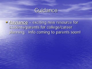 Guidance
• Naviance – exciting new resource for
students/parents for college/career
planning. Info coming to parents soon!
 