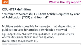 What is the JR5 report?
“Number of Successful Full-text Article Requests byYear
of Publication (YOP) and Journal”
Multiple...