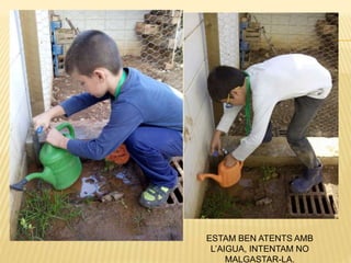ESTAM BEN ATENTS AMB
L’AIGUA, INTENTAM NO
MALGASTAR-LA.
 