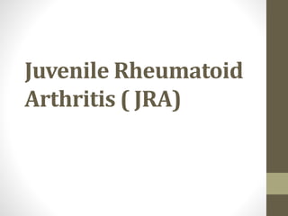 Juvenile Rheumatoid
Arthritis ( JRA)
 