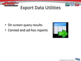 Export Data Utilities
• On screen query results
• Canned and ad-hoc reports
 