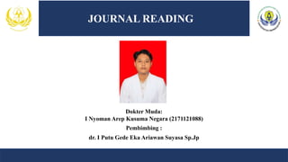 I
Pembimbing :
dr. I Putu Gede Eka Ariawan Suyasa Sp.Jp
Dokter Muda:
I Nyoman Arep Kusuma Negara (2171121088)
JOURNAL READING
 