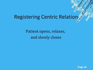 Powerpoint Templates
Page 40
Registering Centric Relation
Patient opens, relaxes,
and slowly closes
 