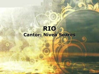 RIO
Cantor: Nívea Soares
 