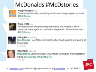 w: JonnyRoss.com e:jonny.ross@jonnyross.com tw: @jrconsultancy t: 0113 320 21 21
McDonalds #McDstories
 